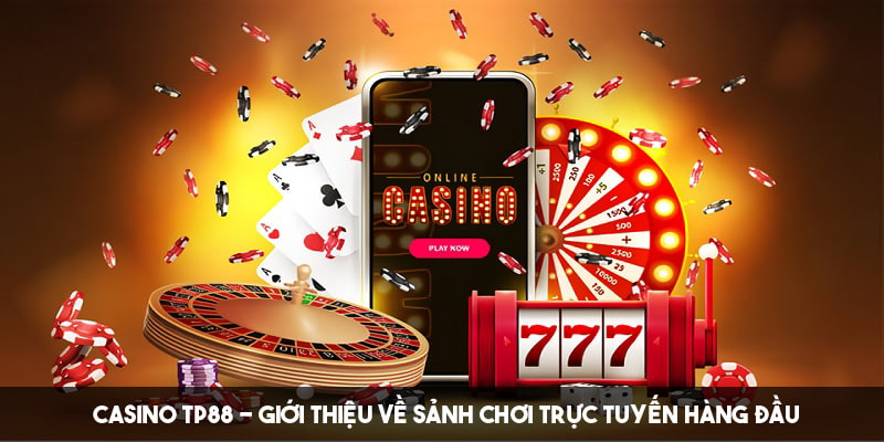 Giới thiệu Casino TP88 - sảnh game trực tuyến chuyên nghiệp 